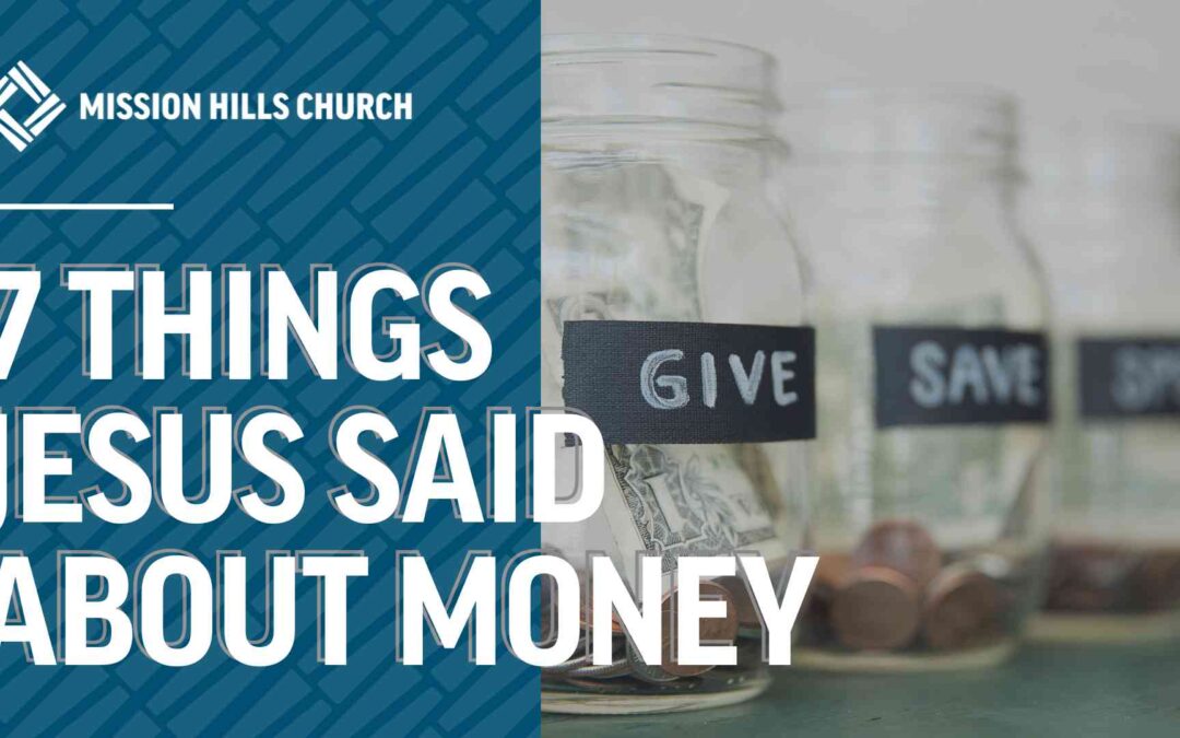 7 things jesus said about money mission hills church blog