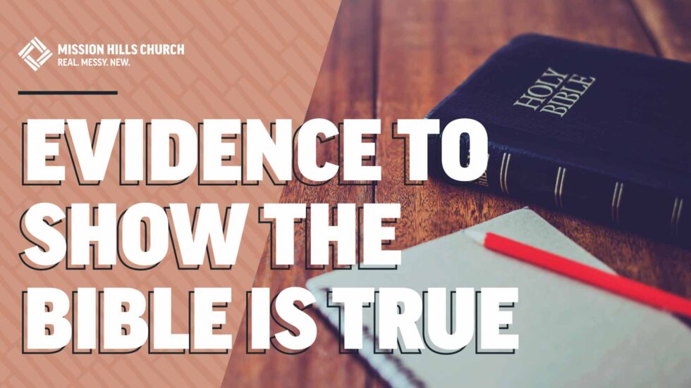 Evidence to Show The Bible is True | Mission Hills Church Blog