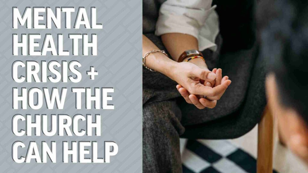 The Mental Health Crisis + How the Church Can Help