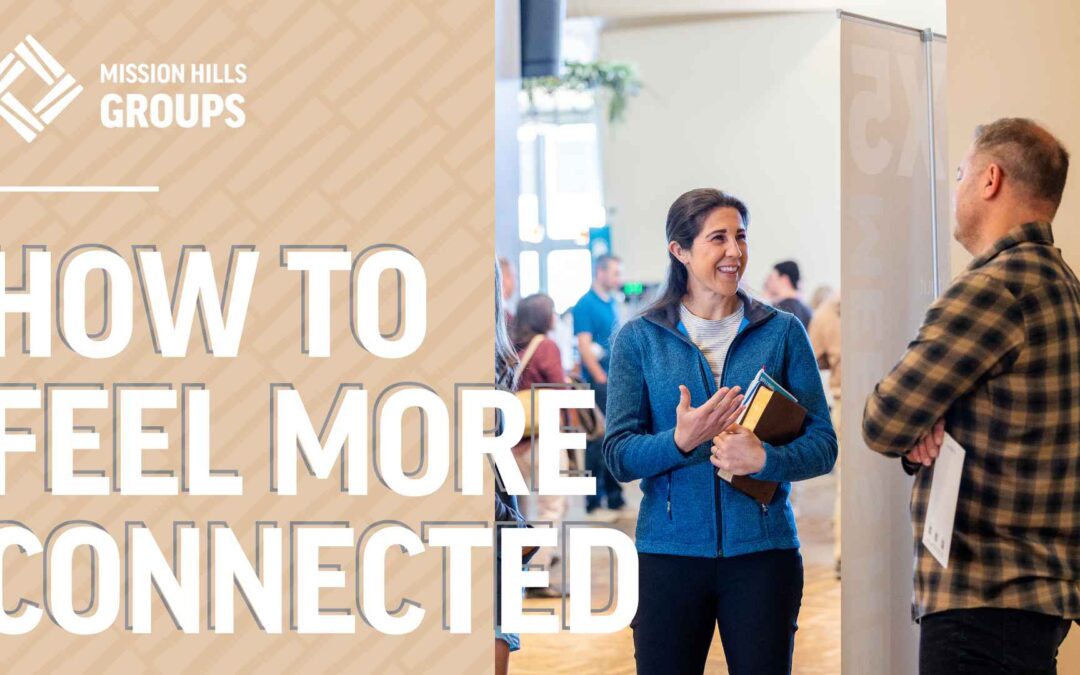 How to Feel More Connected Mission Hills Church Blog