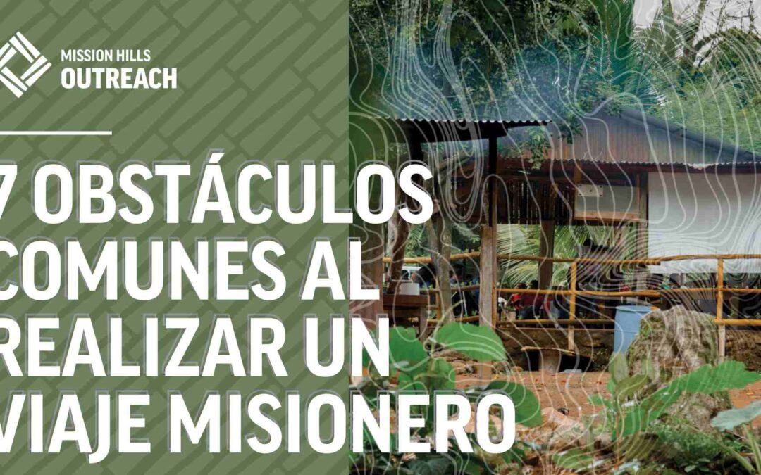 7 obstáculos comunes al realizar un viaje misionero