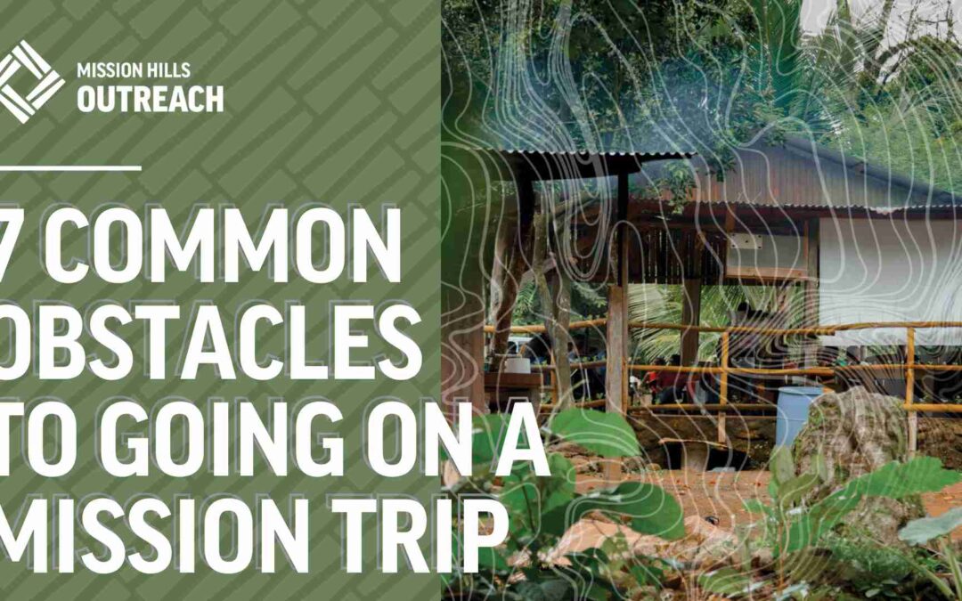 7 common obstacles to going on a mission trip