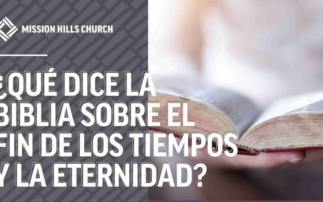 qué dice la biblia sobre el fin de los tiempos y la eternidad