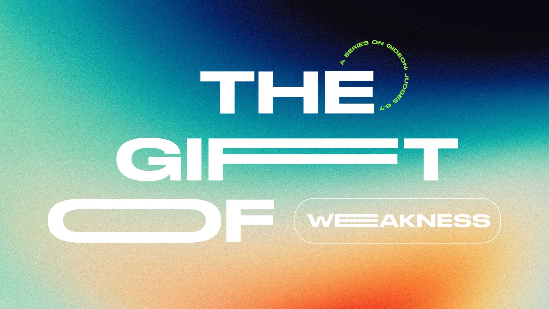 The Gift of Weakness Message Series