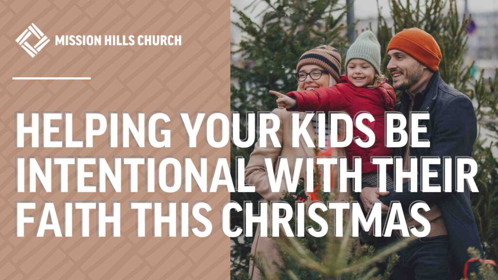 The Importance of Helping Your Kids Be Intentional with Their Faith This Christmas