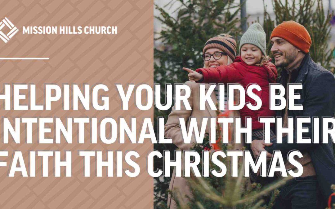 The Importance of Helping Your Kids Be Intentional with Their Faith This Christmas