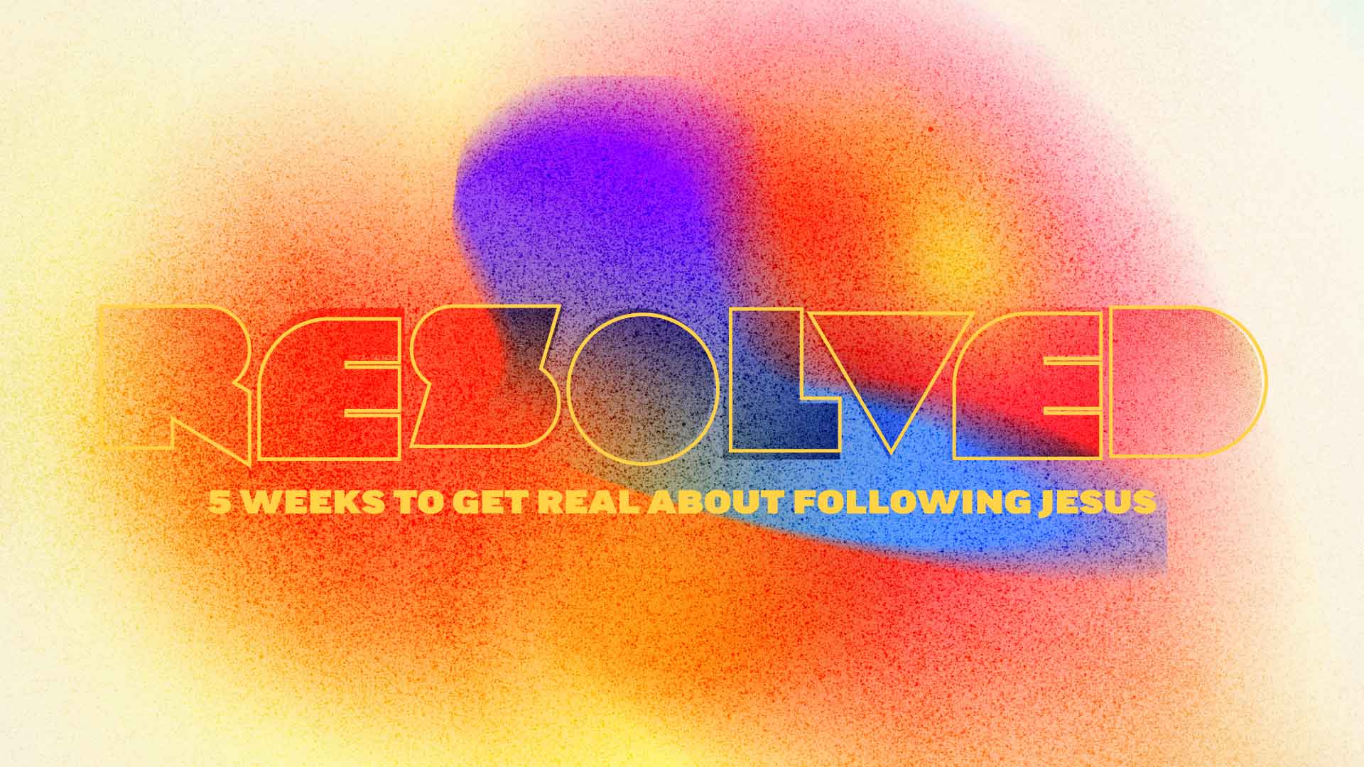 resolved 5 weeks to get real about following jesus