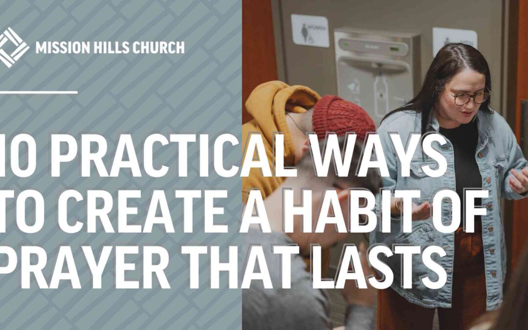 10 Practical Ways to Create a Habit of Prayer That Lasts