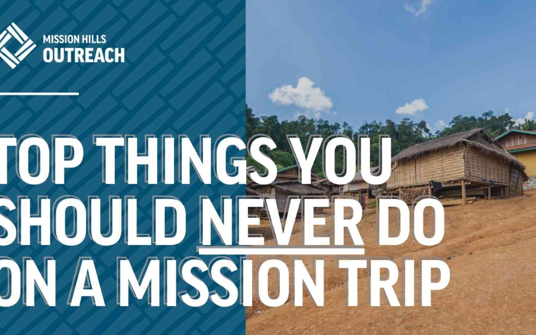 Top Things You Should NEVER Do On a Mission Trip