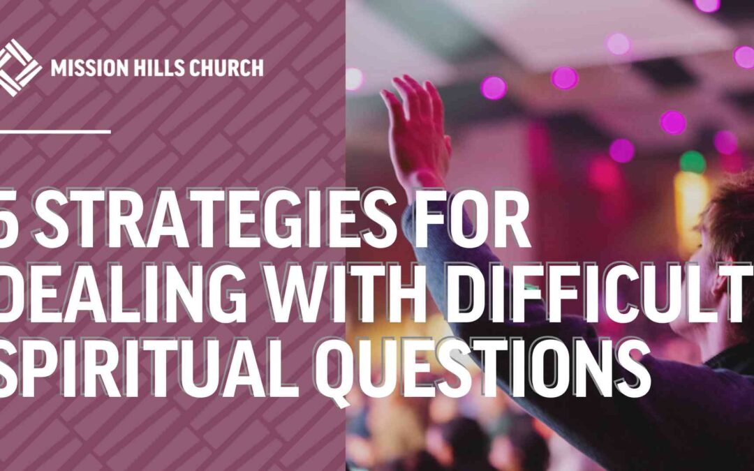 5 Strategies for Dealing with Difficult Spiritual Questions